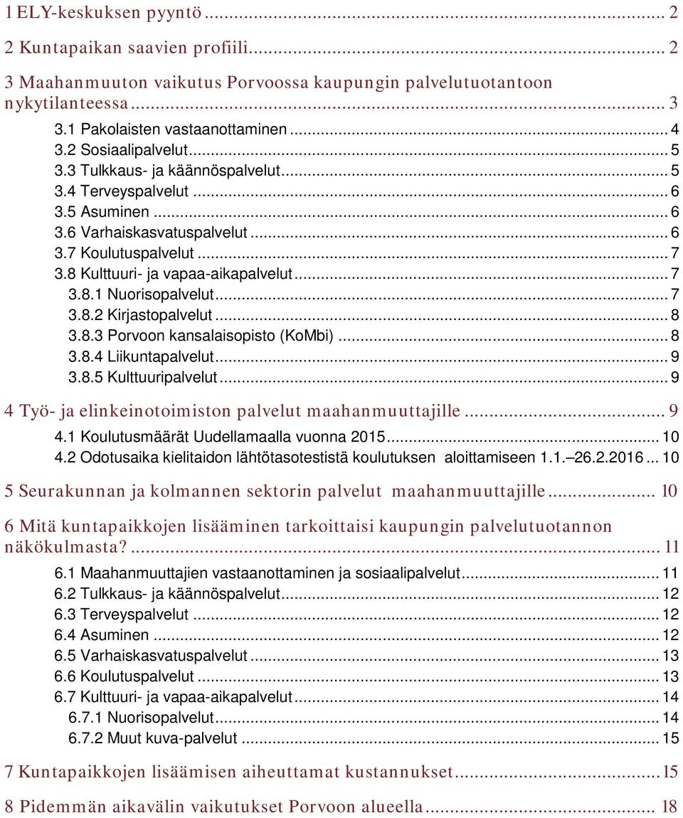 8 Kulttuuri- ja vapaa-aikapalvelut... 7 3.8.1 Nuorisopalvelut... 7 3.8.2 Kirjastopalvelut... 8 3.8.3 Porvoon kansalaisopisto (KoMbi)... 8 3.8.4 Liikuntapalvelut... 9 3.8.5 Kulttuuripalvelut.