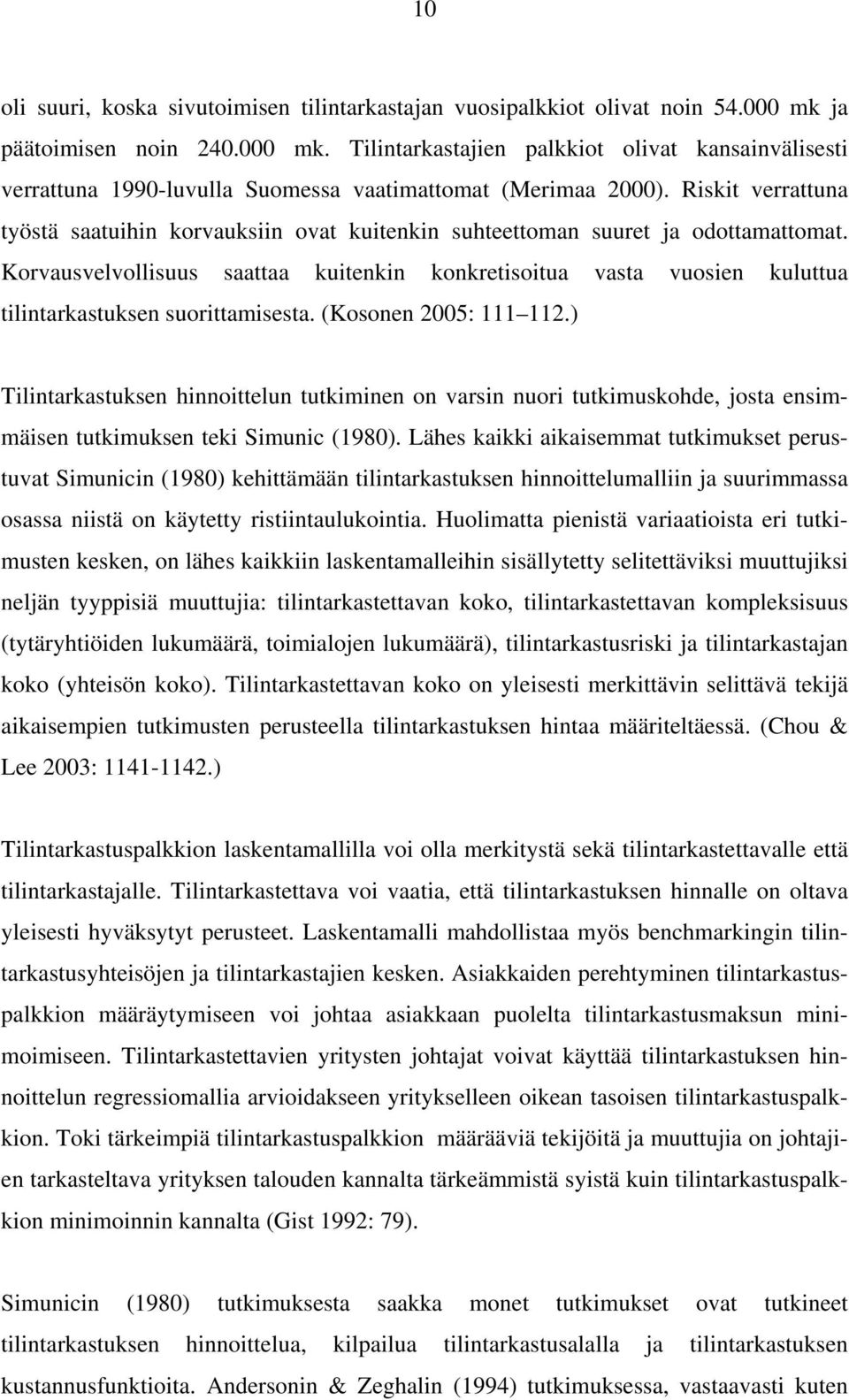 Korvausvelvollisuus saattaa kuitenkin konkretisoitua vasta vuosien kuluttua tilintarkastuksen suorittamisesta. (Kosonen 2005: 111 112.