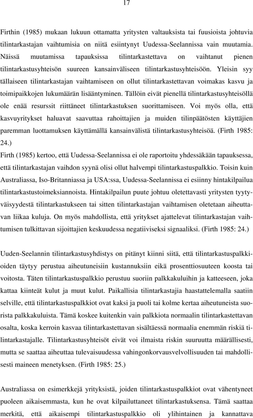 Yleisin syy tällaiseen tilintarkastajan vaihtamiseen on ollut tilintarkastettavan voimakas kasvu ja toimipaikkojen lukumäärän lisääntyminen.