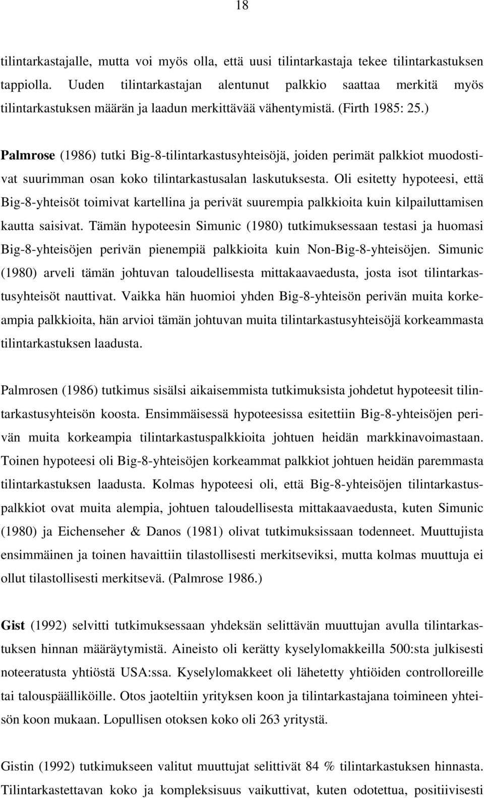 ) Palmrose (1986) tutki Big-8-tilintarkastusyhteisöjä, joiden perimät palkkiot muodostivat suurimman osan koko tilintarkastusalan laskutuksesta.