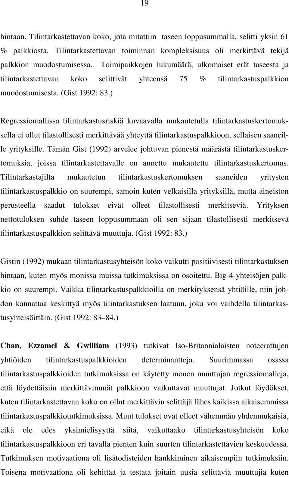 ) Regressiomallissa tilintarkastusriskiä kuvaavalla mukautetulla tilintarkastuskertomuksella ei ollut tilastollisesti merkittävää yhteyttä tilintarkastuspalkkioon, sellaisen saaneille yrityksille.