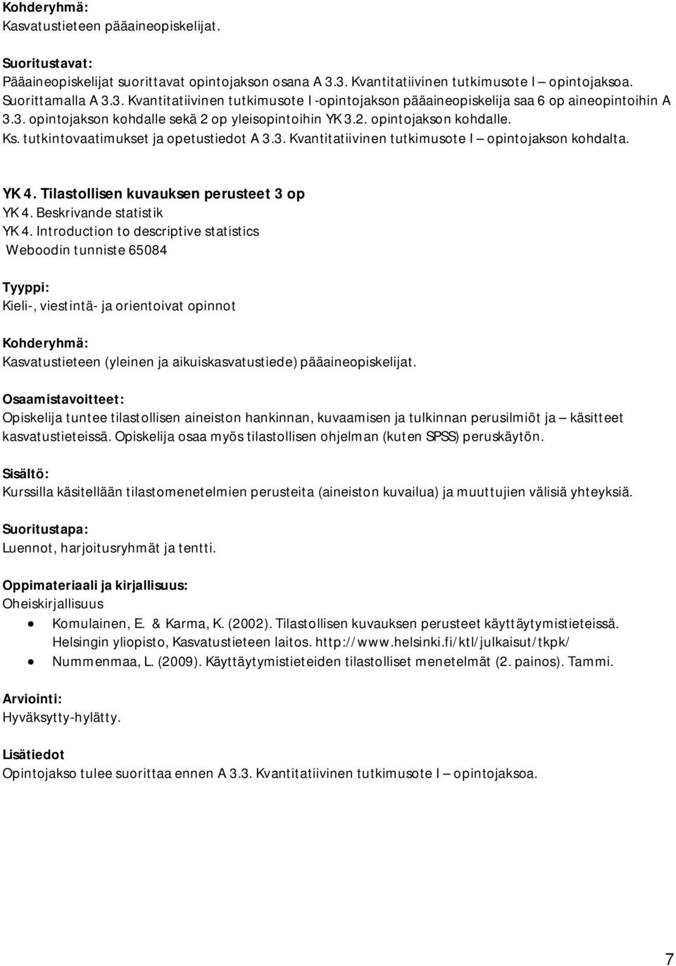 Tilastollisen kuvauksen perusteet 3 op YK 4. Beskrivande statistik YK 4.