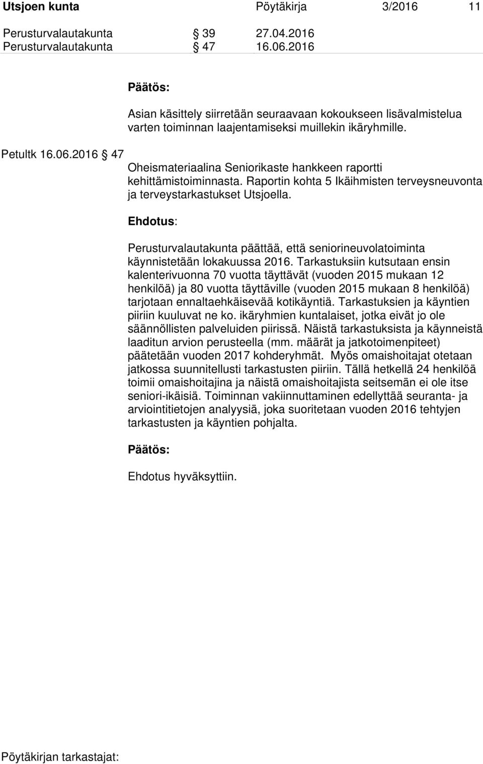 Oheismateriaalina Seniorikaste hankkeen raportti kehittämistoiminnasta. Raportin kohta 5 Ikäihmisten terveysneuvonta ja terveystarkastukset Utsjoella.