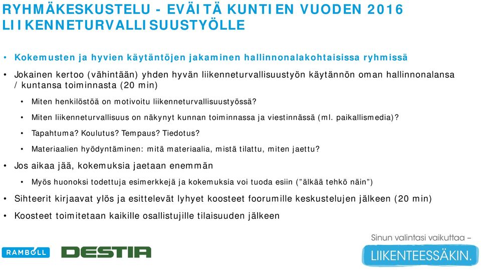 Miten liikenneturvallisuus on näkynyt kunnan toiminnassa ja viestinnässä (ml. paikallismedia)? Tapahtuma? Koulutus? Tempaus? Tiedotus?