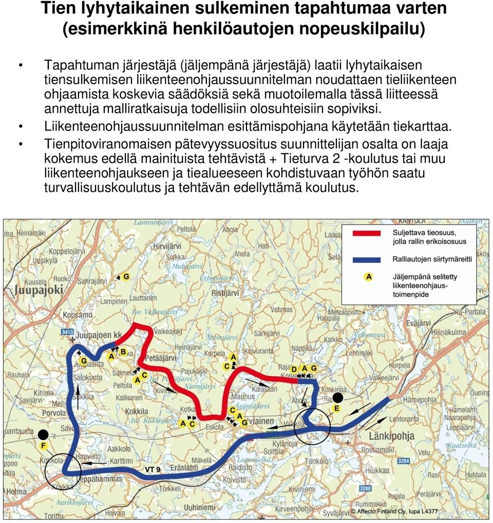 todellisiin olosuhteisiin sopiviksi. Liikenteenohjaussuunnitelman esittämispohjana käytetään tiekarttaa.