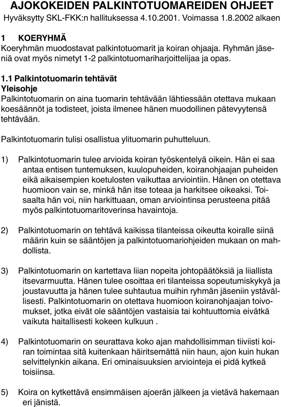 2 palkintotuomariharjoittelijaa ja opas. 1.