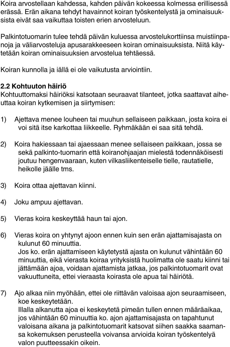 Koiran kunnolla ja iällä ei ole vaikutusta arviointiin. 2.