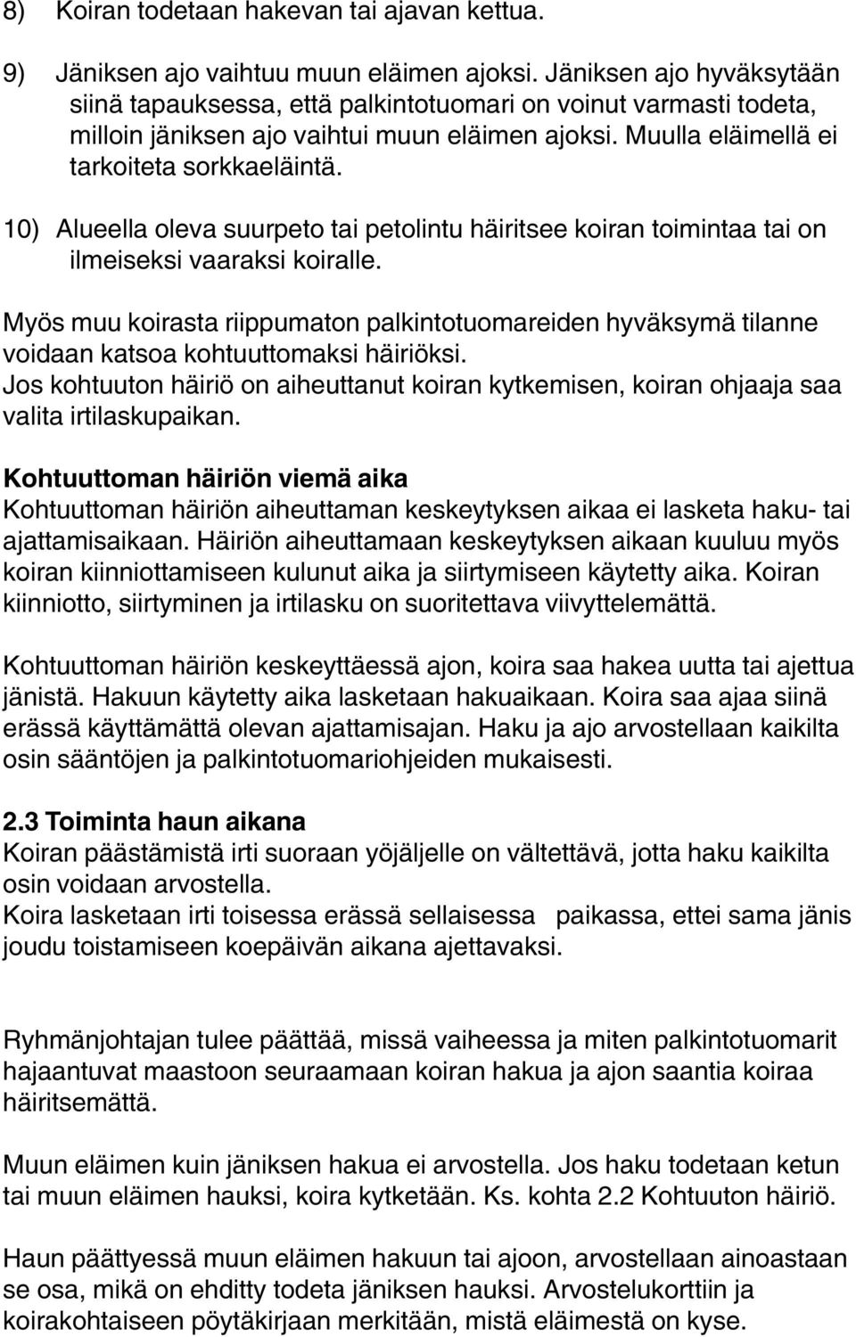 10) Alueella oleva suurpeto tai petolintu häiritsee koiran toimintaa tai on ilmeiseksi vaaraksi koiralle.