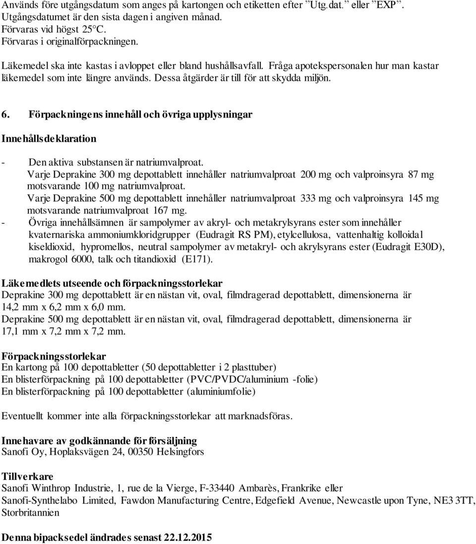 Förpackningens innehåll och övriga upplysningar Innehållsdeklaration - Den aktiva substansen är natriumvalproat.