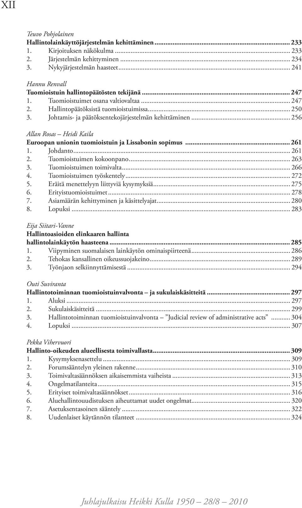 Johtamis- ja päätöksentekojärjestelmän kehittäminen... 256 Allan Rosas Heidi Kaila Euroopan unionin tuomioistuin ja Lissabonin sopimus... 261 1. Johdanto... 261 2. Tuomioistuimen kokoonpano... 263 3.