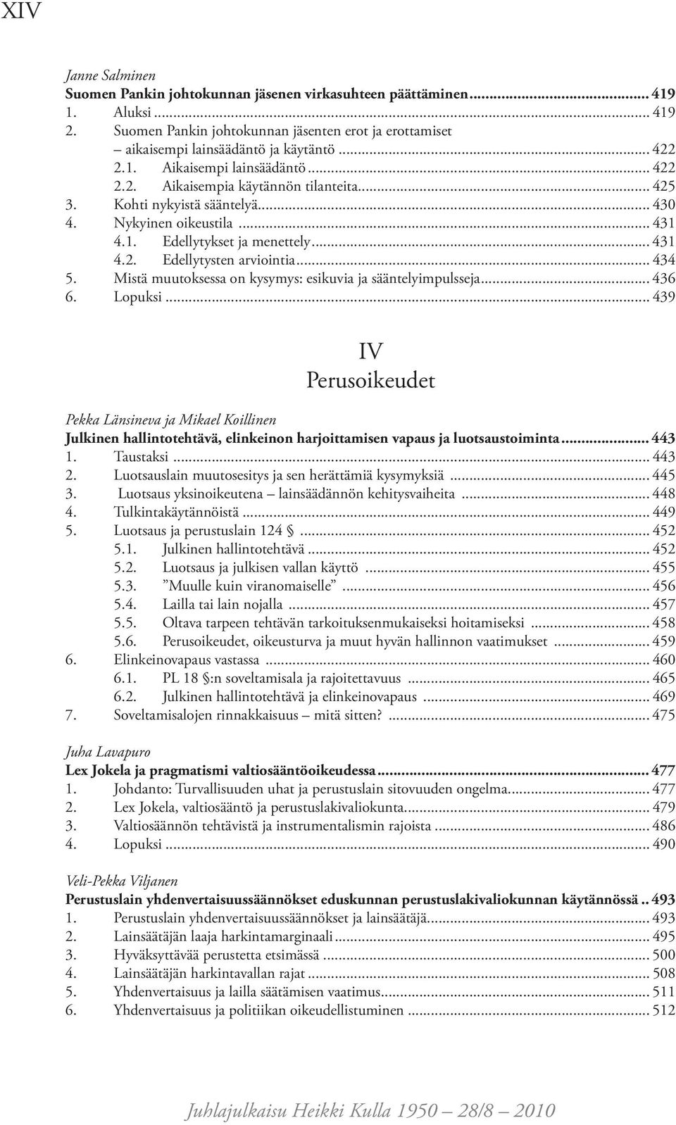 .. 434 5. Mistä muutoksessa on kysymys: esikuvia ja sääntelyimpulsseja... 436 6. Lopuksi.