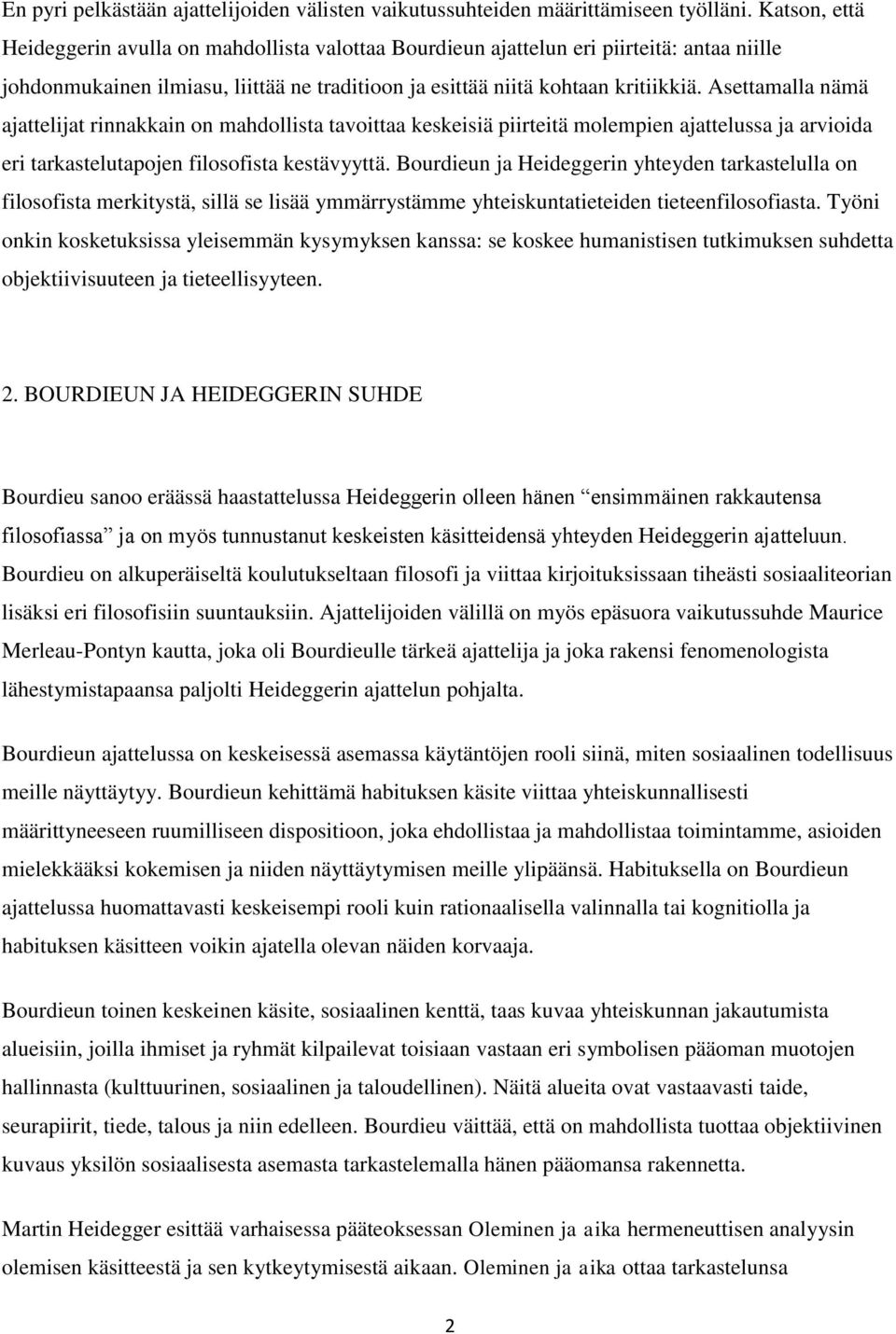 Asettamalla nämä ajattelijat rinnakkain on mahdollista tavoittaa keskeisiä piirteitä molempien ajattelussa ja arvioida eri tarkastelutapojen filosofista kestävyyttä.