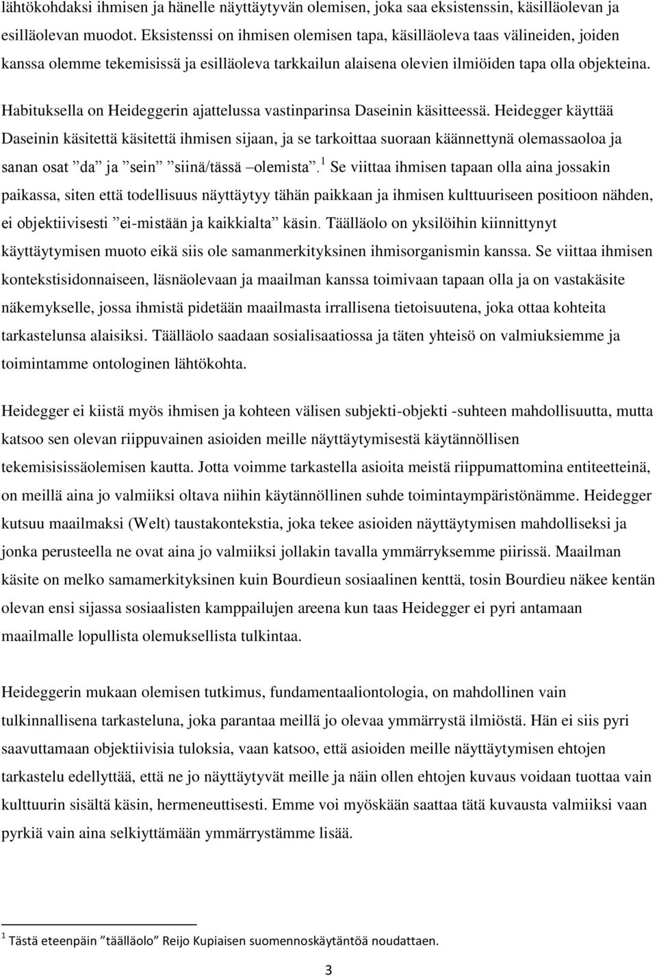 Habituksella on Heideggerin ajattelussa vastinparinsa Daseinin käsitteessä.