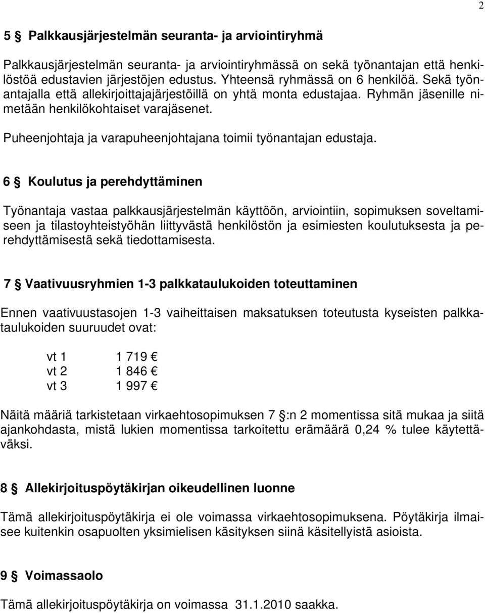 Puheenjohtaja ja varapuheenjohtajana toimii työnantajan edustaja.