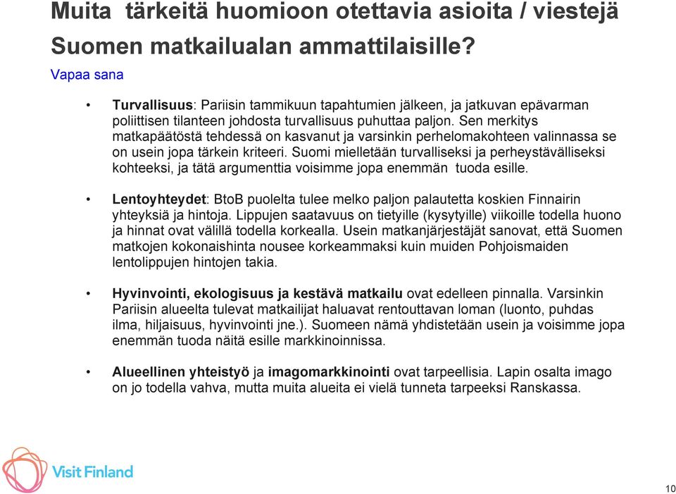 Sen merkitys matkapäätöstä tehdessä on kasvanut ja varsinkin perhelomakohteen valinnassa se on usein jopa tärkein kriteeri.