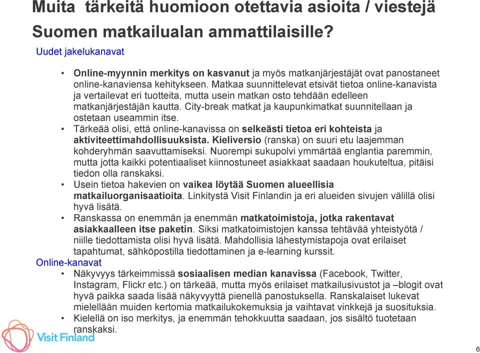 Matkaa suunnittelevat etsivät tietoa online-kanavista ja vertailevat eri tuotteita, mutta usein matkan osto tehdään edelleen matkanjärjestäjän kautta.