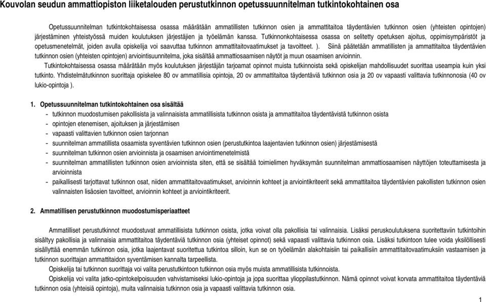 Tutkinnonkohtaisessa osassa on selitetty opetuksen ajoitus, oppimisympäristöt ja opetusmenetelmät, joiden avulla opiskelija voi saavuttaa tutkinnon ammattitaitovaatimukset ja tavoitteet. ).