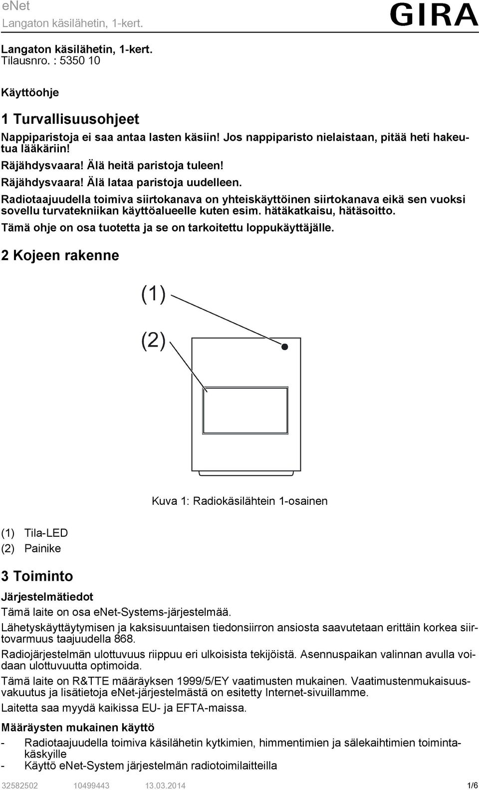 2 Kjeen rakenne Kuva 1: Radkäslähten 1-sanen (1) Tla-LED (2) Panke 3 Tmnt Järjestelmätedt Tämä late n sa enet-systems-järjestelmää.