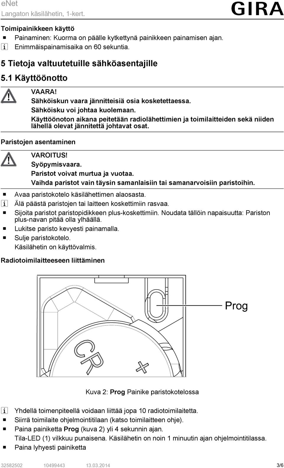 Syöpymsvaara. Parstt vvat murtua ja vutaa. Vahda parstt van täysn samanlasn ta samanarvsn parsthn. Avaa parstktel käslähettmen alasasta. Älä päästä parstjen ta latteen kskettmn rasvaa.