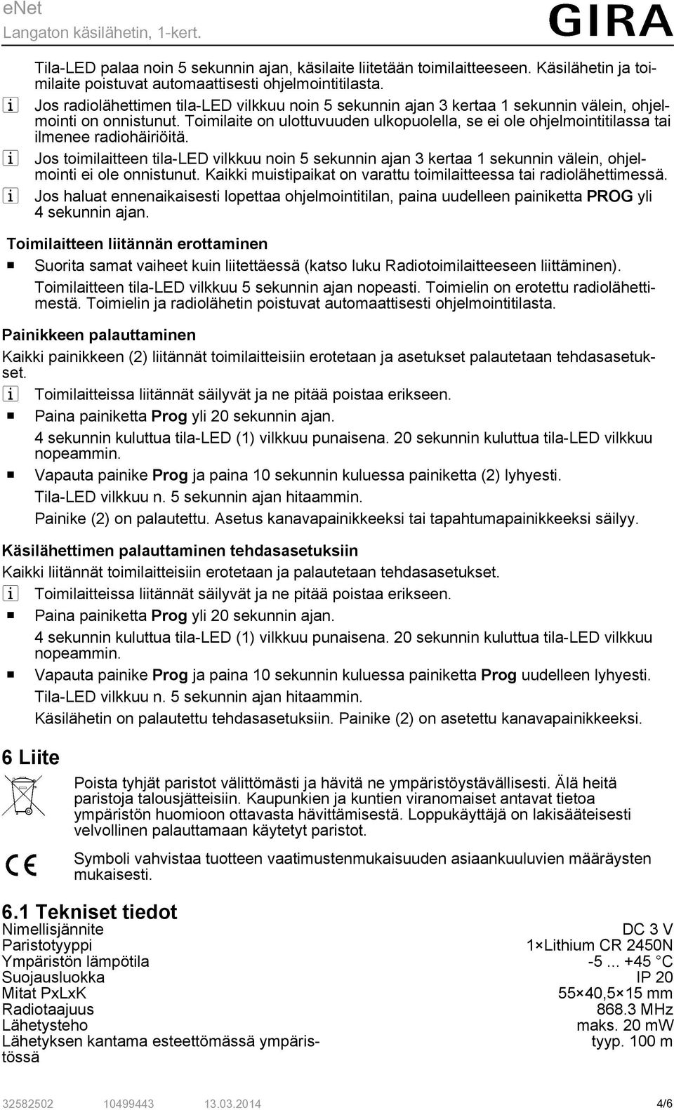 Js tmlatteen tla-led vlkkuu nn 5 sekunnn ajan 3 kertaa 1 sekunnn välen, hjelmnt e le nnstunut. Kakk mustpakat n varattu tmlatteessa ta radlähettmessä.