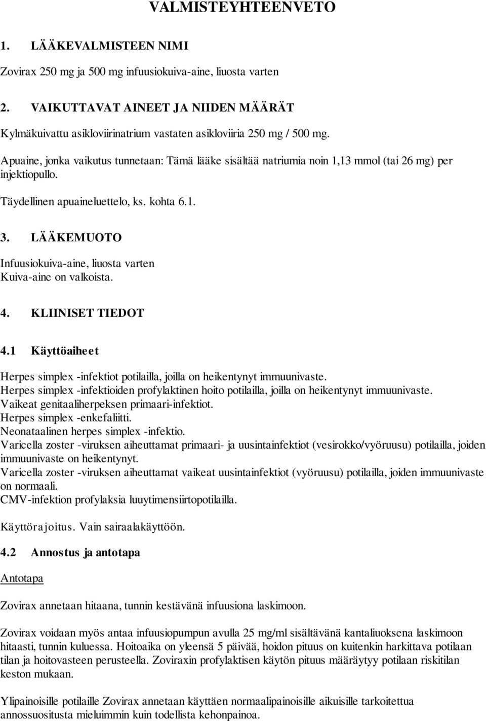 Apuaine, jonka vaikutus tunnetaan: Tämä lääke sisältää natriumia noin 1,13 mmol (tai 26 mg) per injektiopullo. Täydellinen apuaineluettelo, ks. kohta 6.1. 3.