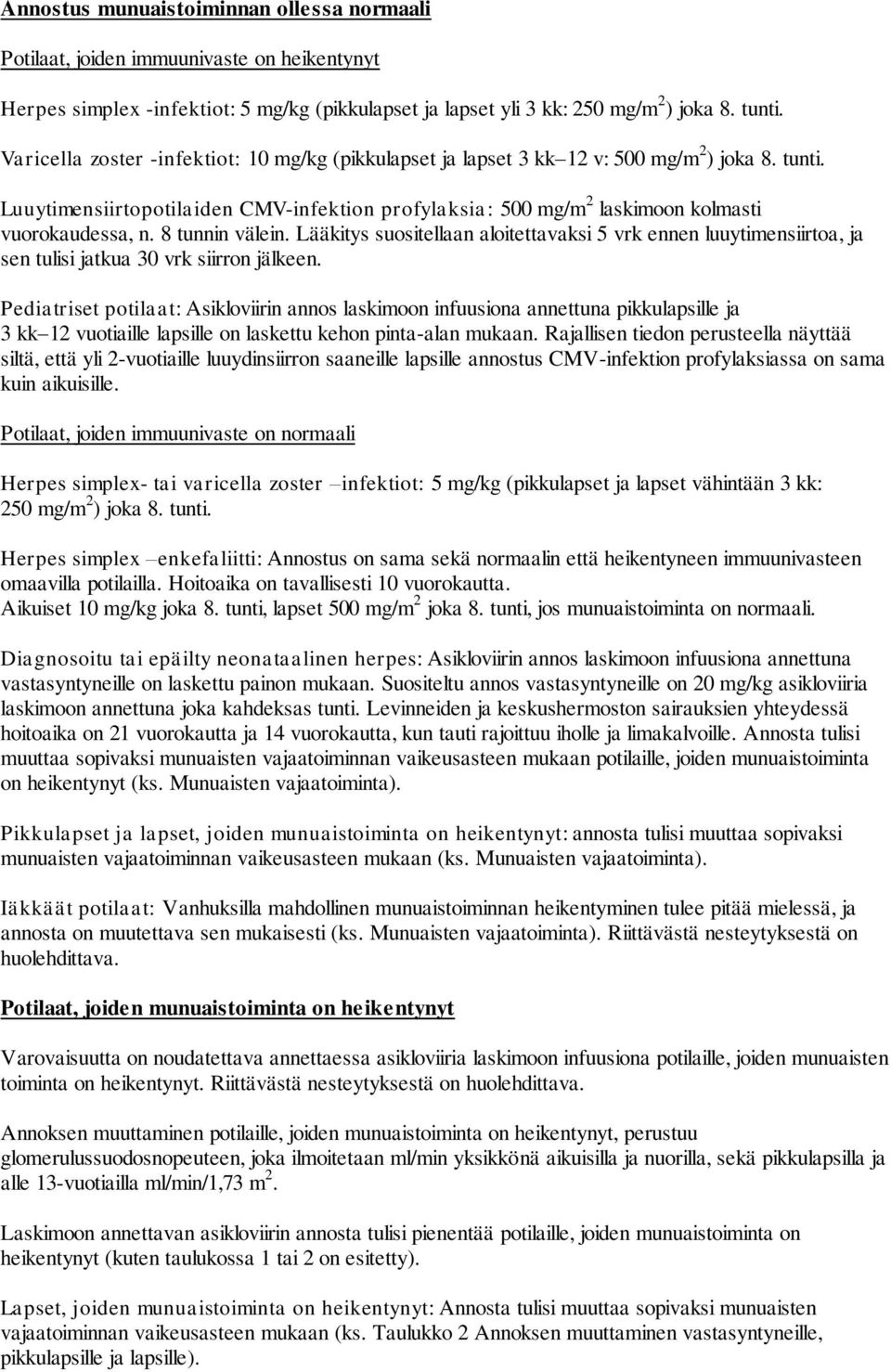 8 tunnin välein. Lääkitys suositellaan aloitettavaksi 5 vrk ennen luuytimensiirtoa, ja sen tulisi jatkua 30 vrk siirron jälkeen.