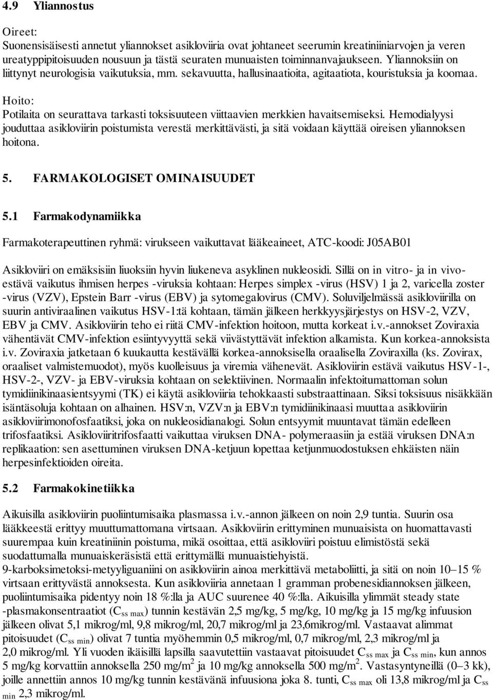 Hoito: Potilaita on seurattava tarkasti toksisuuteen viittaavien merkkien havaitsemiseksi.