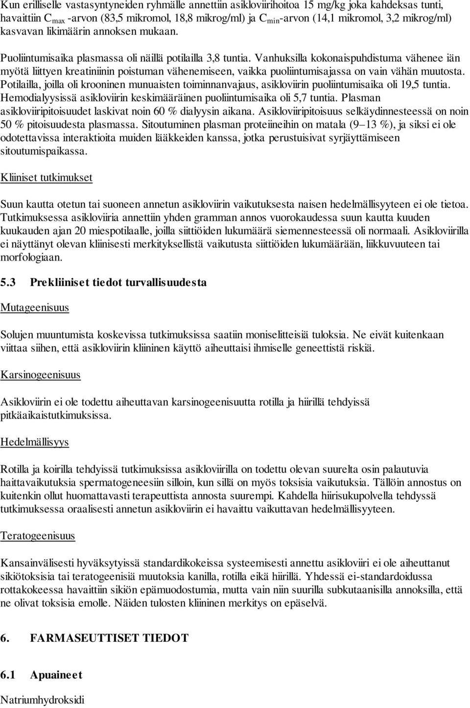 Vanhuksilla kokonaispuhdistuma vähenee iän myötä liittyen kreatiniinin poistuman vähenemiseen, vaikka puoliintumisajassa on vain vähän muutosta.