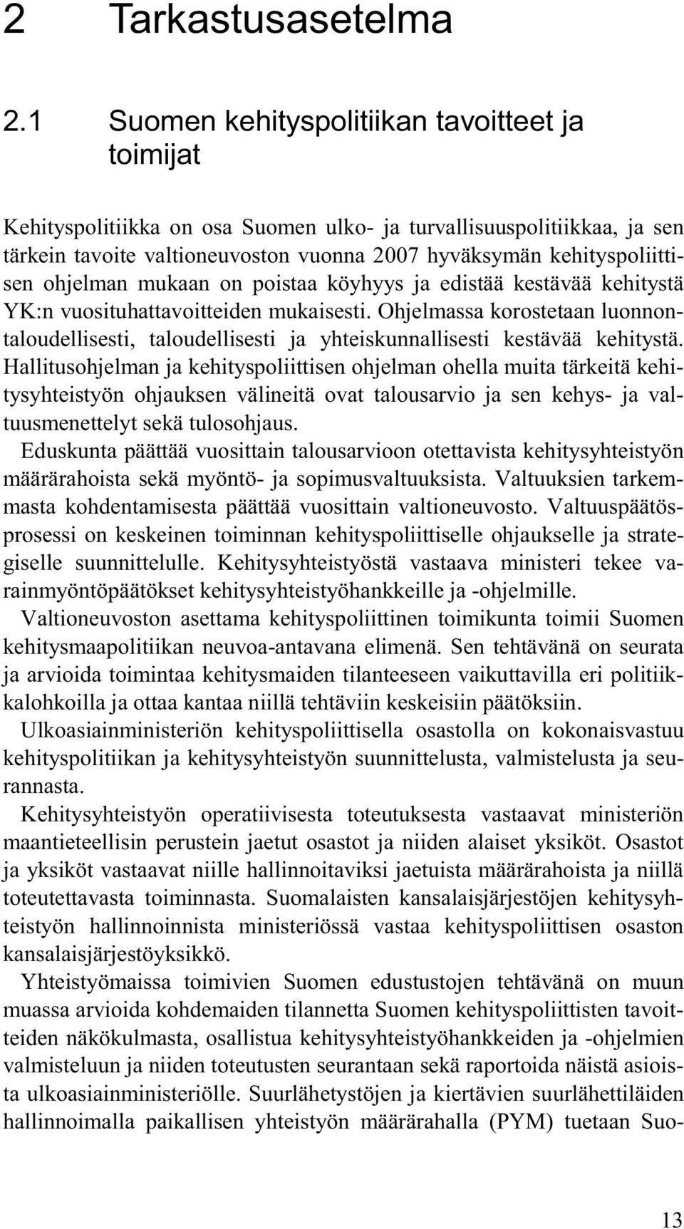 ohjelman mukaan on poistaa köyhyys ja edistää kestävää kehitystä YK:n vuosituhattavoitteiden mukaisesti.