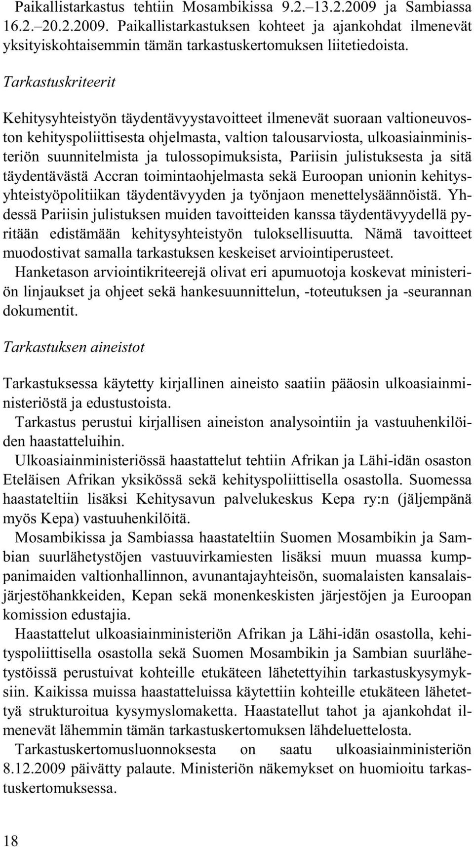tulossopimuksista, Pariisin julistuksesta ja sitä täydentävästä Accran toimintaohjelmasta sekä Euroopan unionin kehitysyhteistyöpolitiikan täydentävyyden ja työnjaon menettelysäännöistä.
