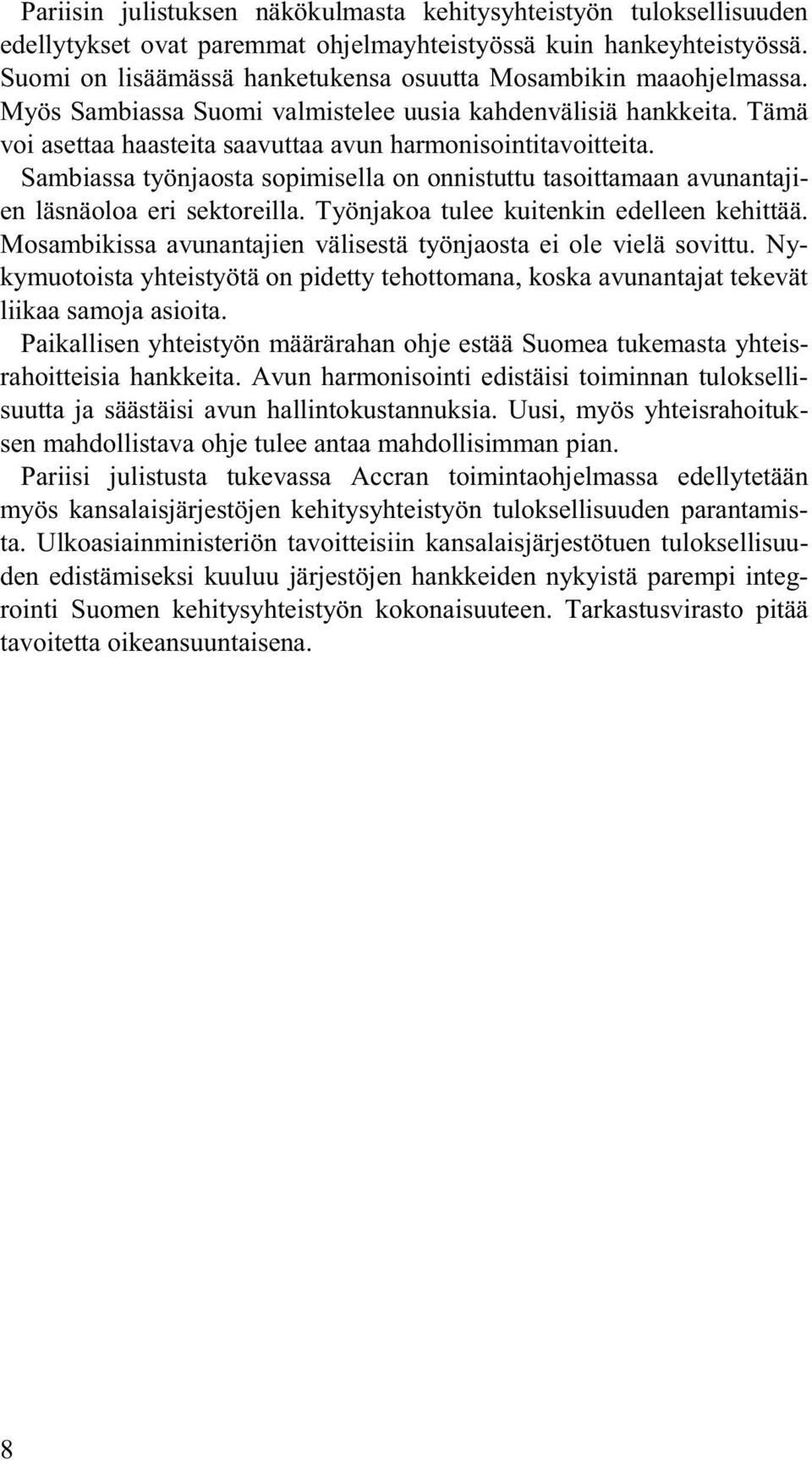 Sambiassa työnjaosta sopimisella on onnistuttu tasoittamaan avunantajien läsnäoloa eri sektoreilla. Työnjakoa tulee kuitenkin edelleen kehittää.