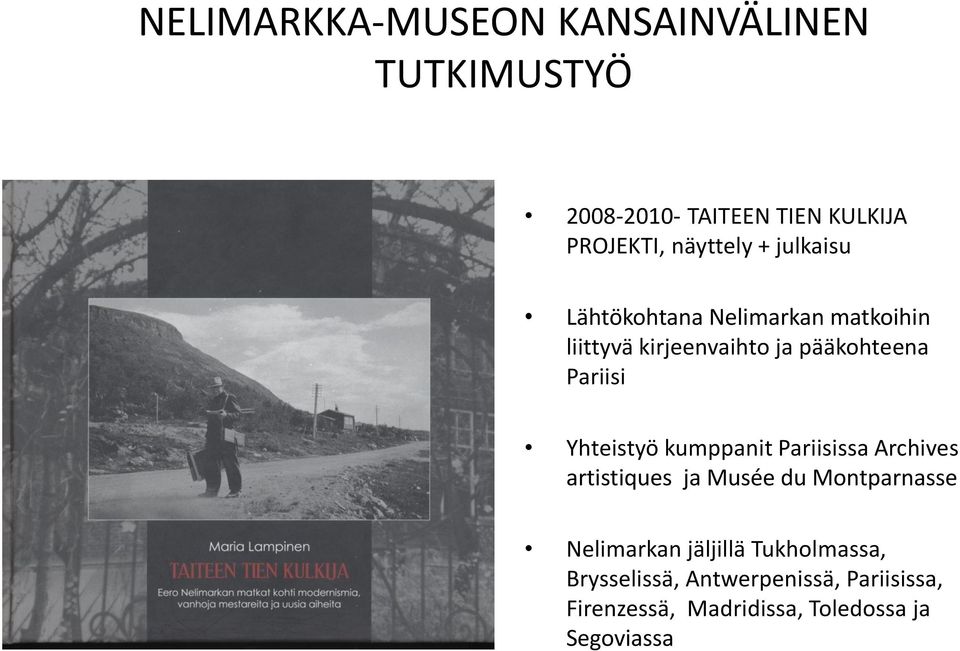 Yhteistyö kumppanit Pariisissa Archives artistiques ja Musée du Montparnasse Nelimarkan