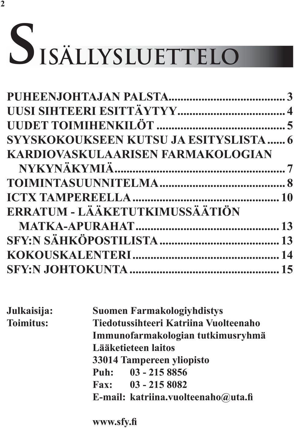 .. 13 SFY:N SÄHKÖPOSTILISTA... 13 KOKOUSKALENTERI... 14 SFY:N JOHTOKUNTA.