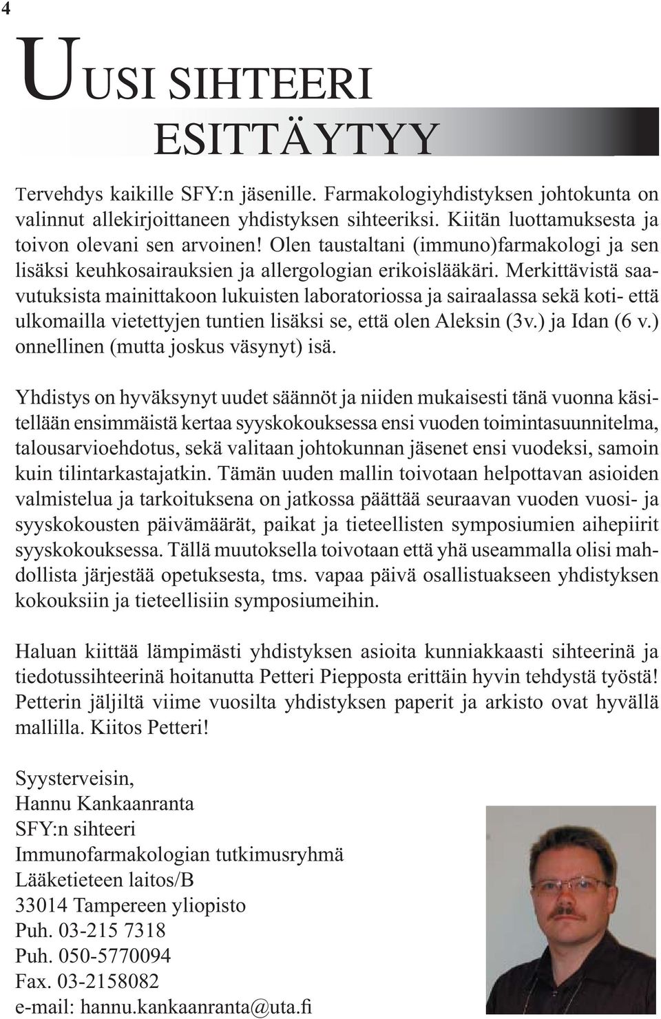 Merkittävistä saavutuksista mainittakoon lukuisten laboratoriossa ja sairaalassa sekä koti- että ulkomailla vietettyjen tuntien lisäksi se, että olen Aleksin (3v.) ja Idan (6 v.