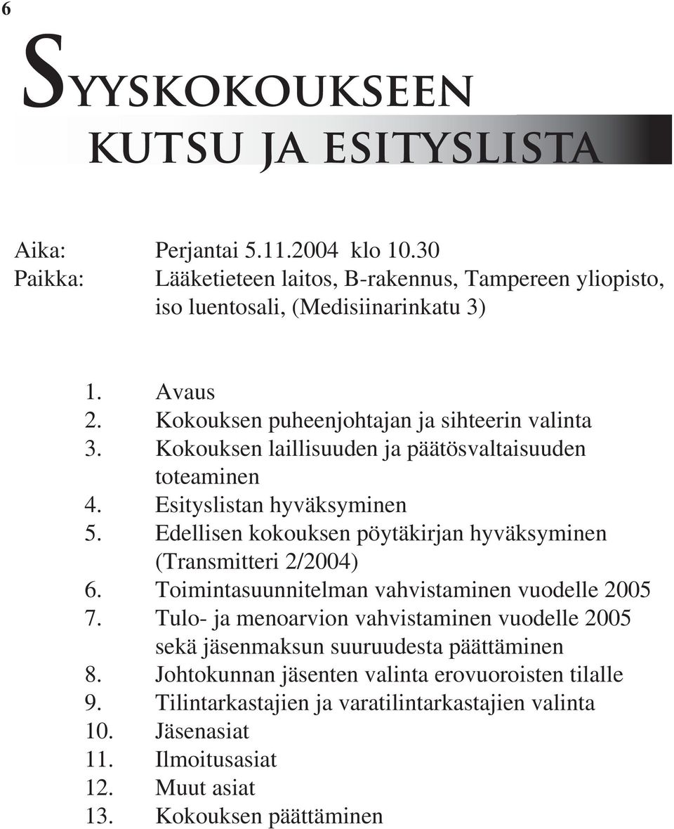 Edellisen kokouksen pöytäkirjan hyväksyminen (Transmitteri 2/2004) 6. Toimintasuunnitelman vahvistaminen vuodelle 2005 7.