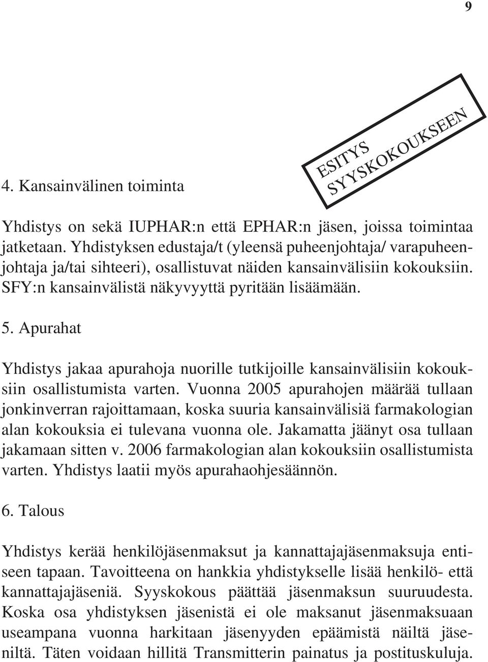 Apurahat Yhdistys jakaa apurahoja nuorille tutkijoille kansainvälisiin kokouksiin osallistumista varten.