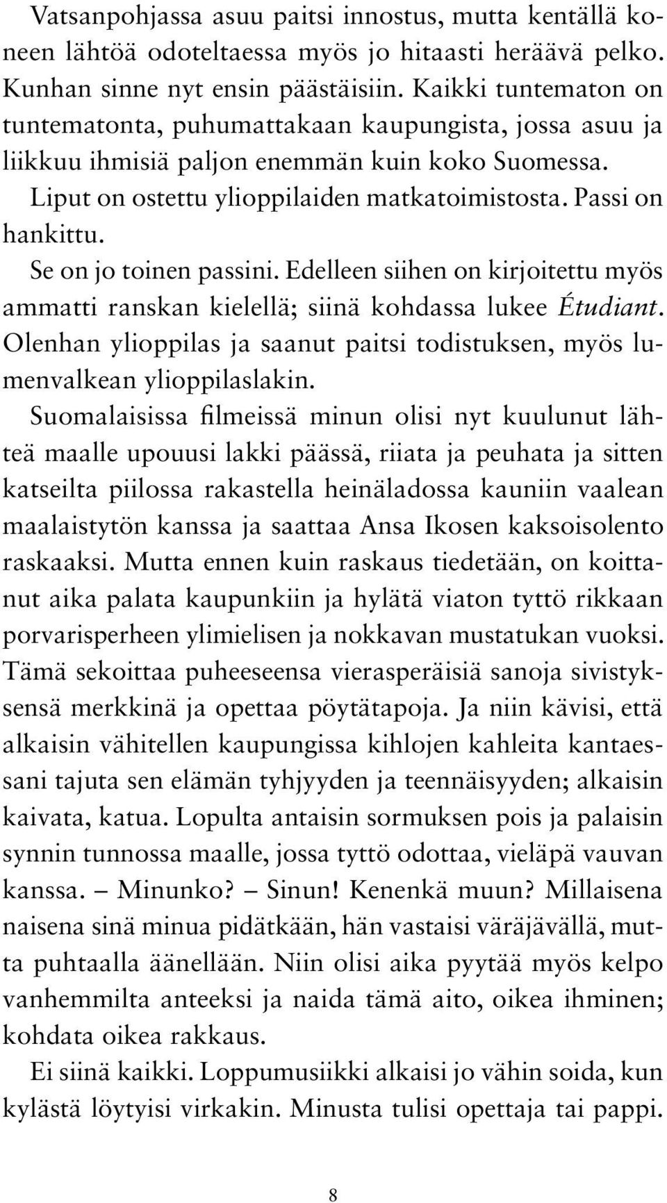 Se on jo toinen passini. Edelleen siihen on kirjoitettu myös ammatti ranskan kielellä; siinä kohdassa lukee Étudiant.