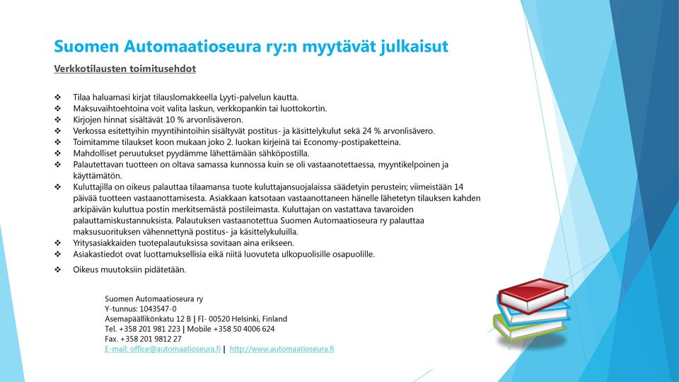 Verkossa esitettyihin myyntihintoihin sisältyvät postitus- ja käsittelykulut sekä 24 % arvonlisävero. Toimitamme tilaukset koon mukaan joko 2. luokan kirjeinä tai Economy-postipaketteina.