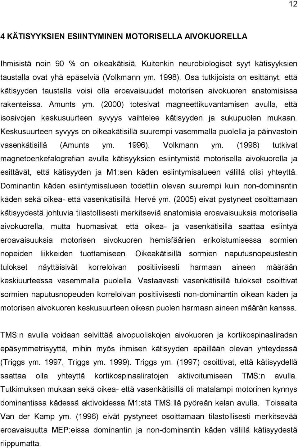 (2000) totesivat magneettikuvantamisen avulla, että isoaivojen keskusuurteen syvyys vaihtelee kätisyyden ja sukupuolen mukaan.