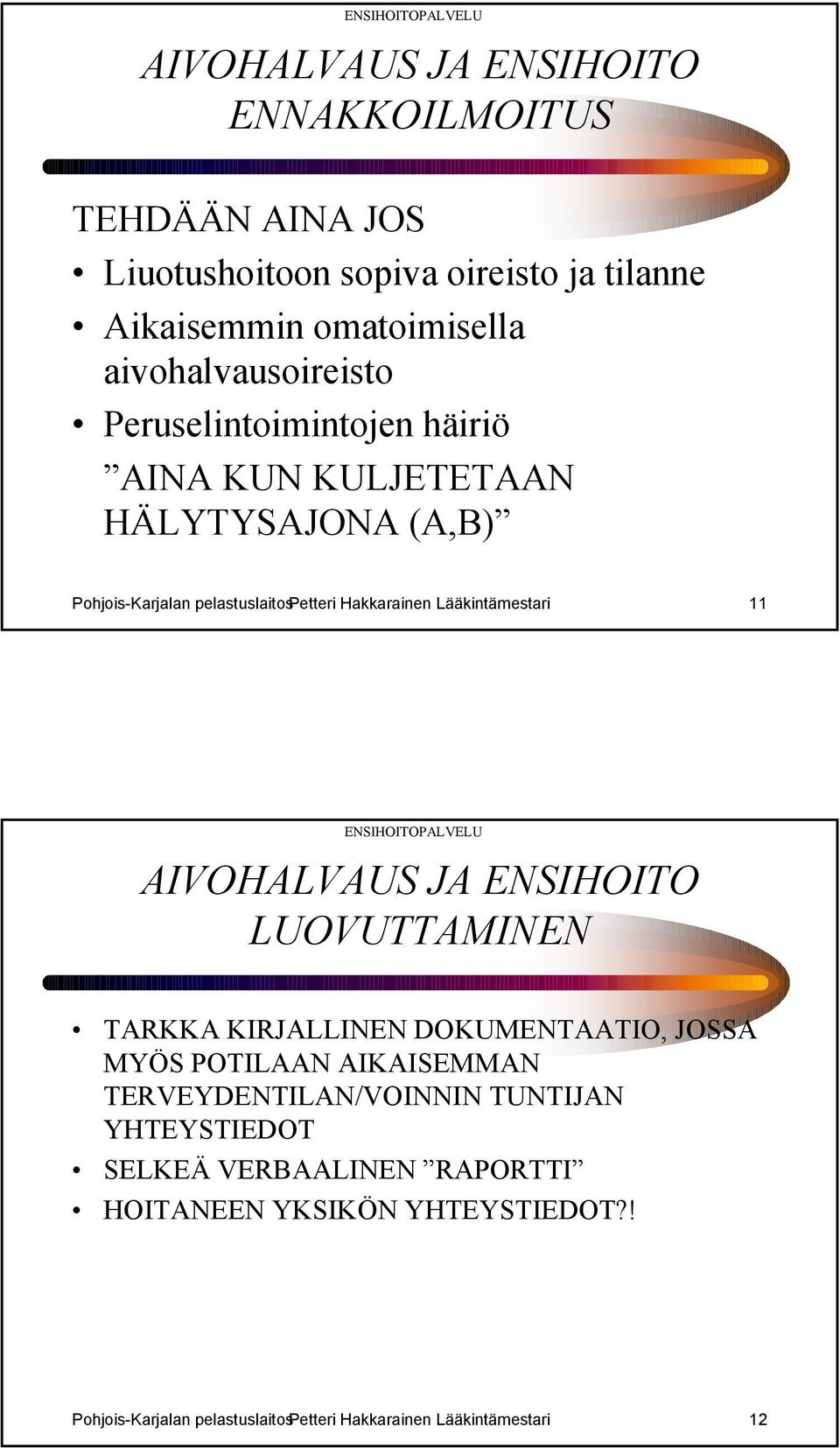 Lääkintämestari 11 LUOVUTTAMINEN TARKKA KIRJALLINEN DOKUMENTAATIO, JOSSA MYÖS POTILAAN AIKAISEMMAN TERVEYDENTILAN/VOINNIN