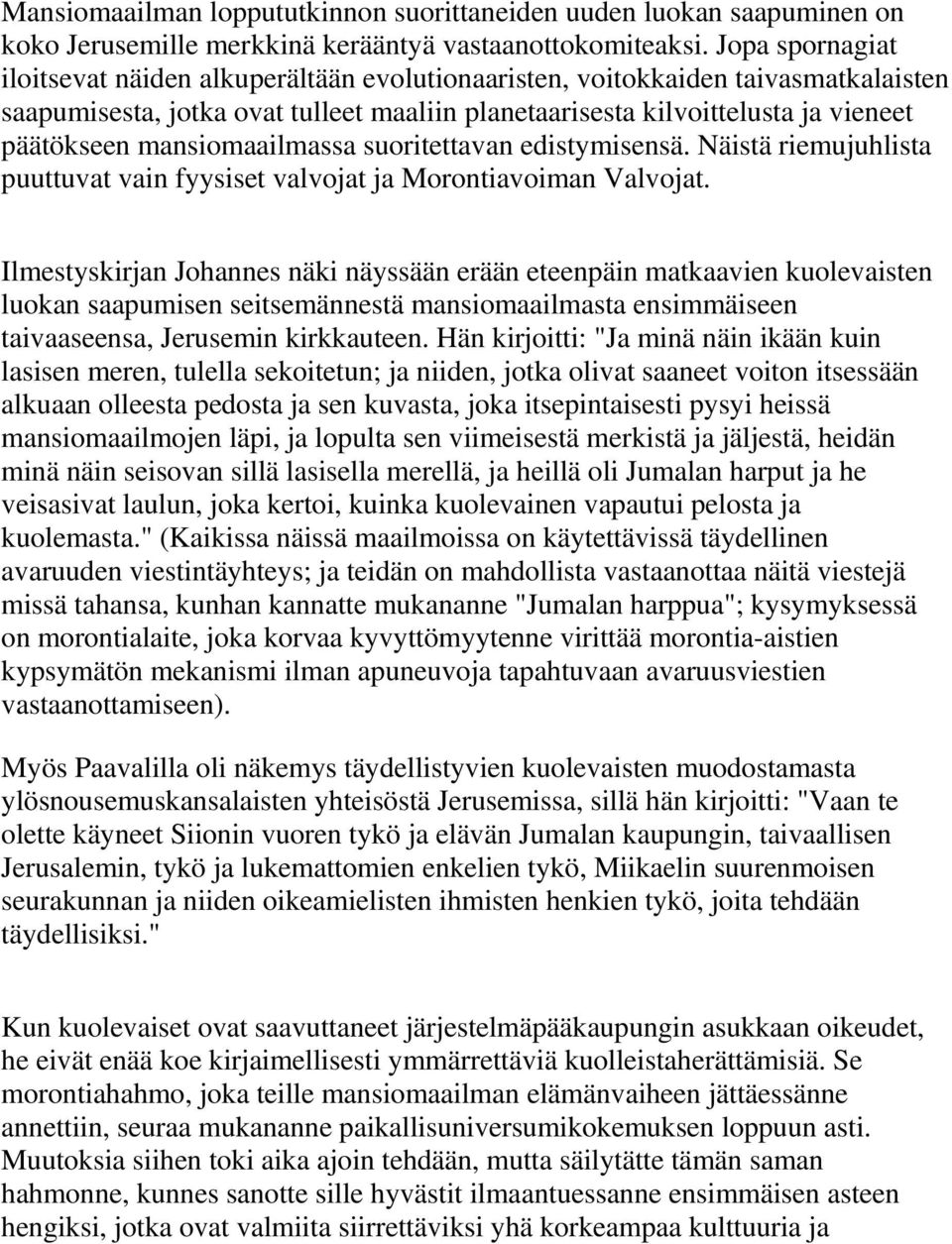 mansiomaailmassa suoritettavan edistymisensä. Näistä riemujuhlista puuttuvat vain fyysiset valvojat ja Morontiavoiman Valvojat.