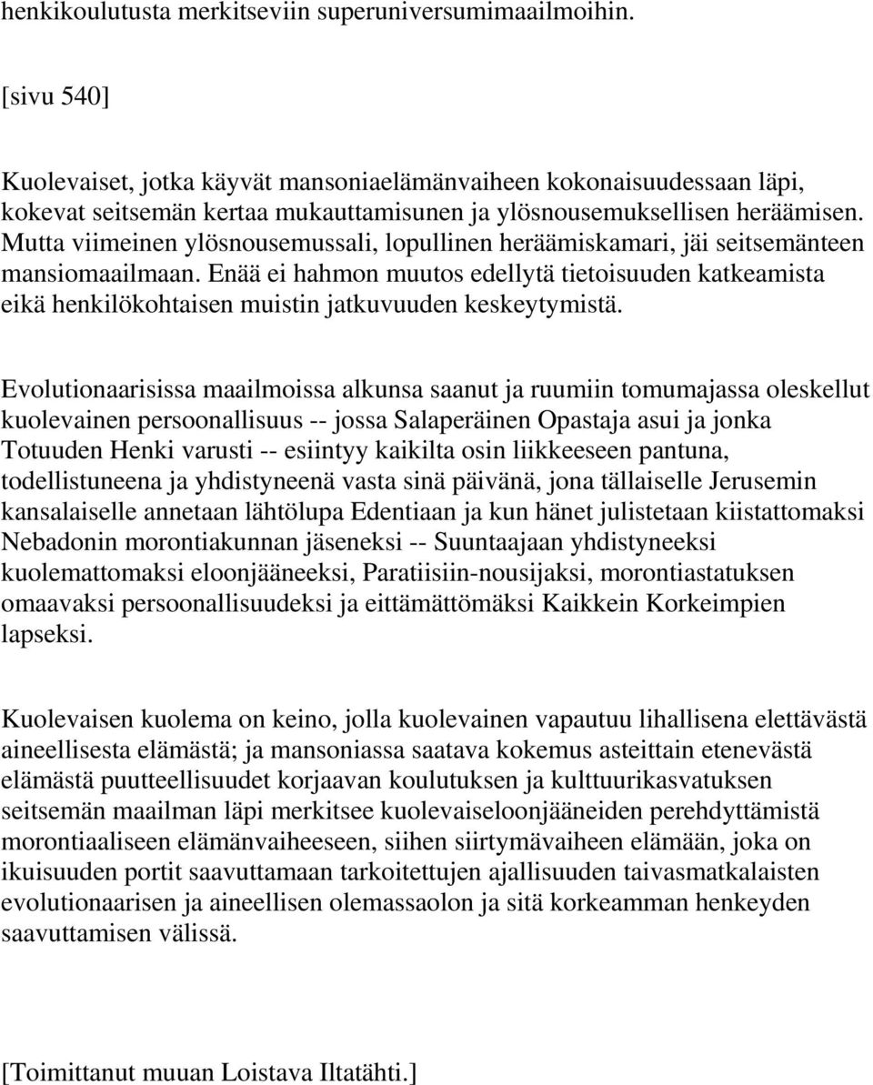 Mutta viimeinen ylösnousemussali, lopullinen heräämiskamari, jäi seitsemänteen mansiomaailmaan.