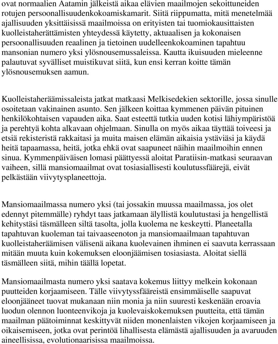 persoonallisuuden reaalinen ja tietoinen uudelleenkokoaminen tapahtuu mansonian numero yksi ylösnousemussaleissa.