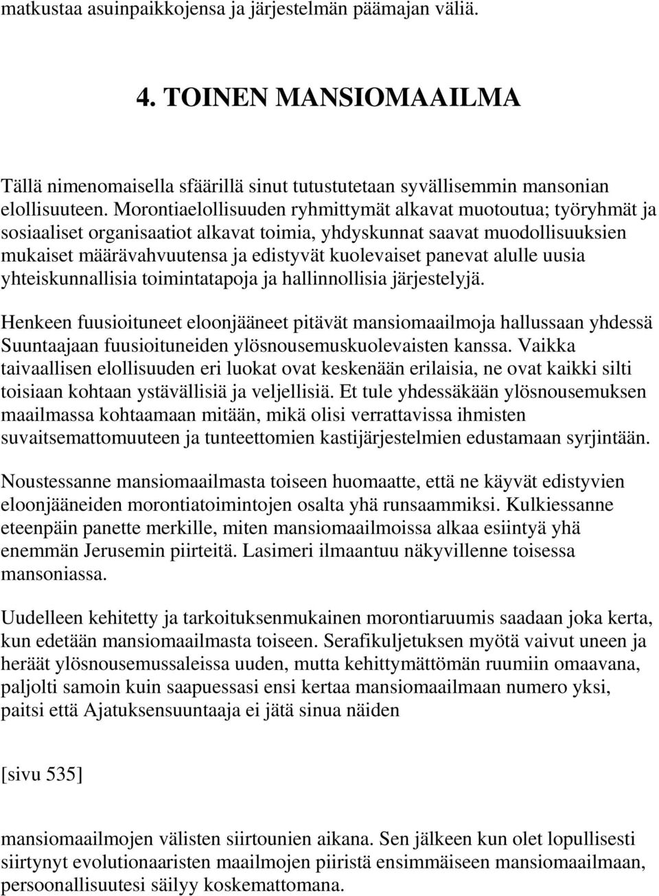 panevat alulle uusia yhteiskunnallisia toimintatapoja ja hallinnollisia järjestelyjä.