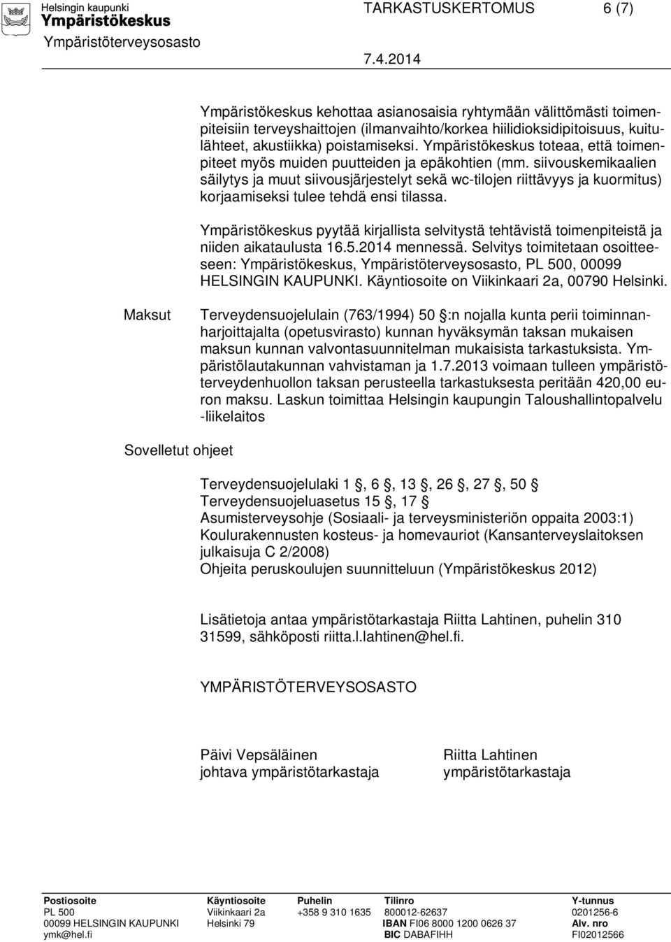 siivouskemikaalien säilytys ja muut siivousjärjestelyt sekä wc-tilojen riittävyys ja kuormitus) korjaamiseksi tulee tehdä ensi tilassa.