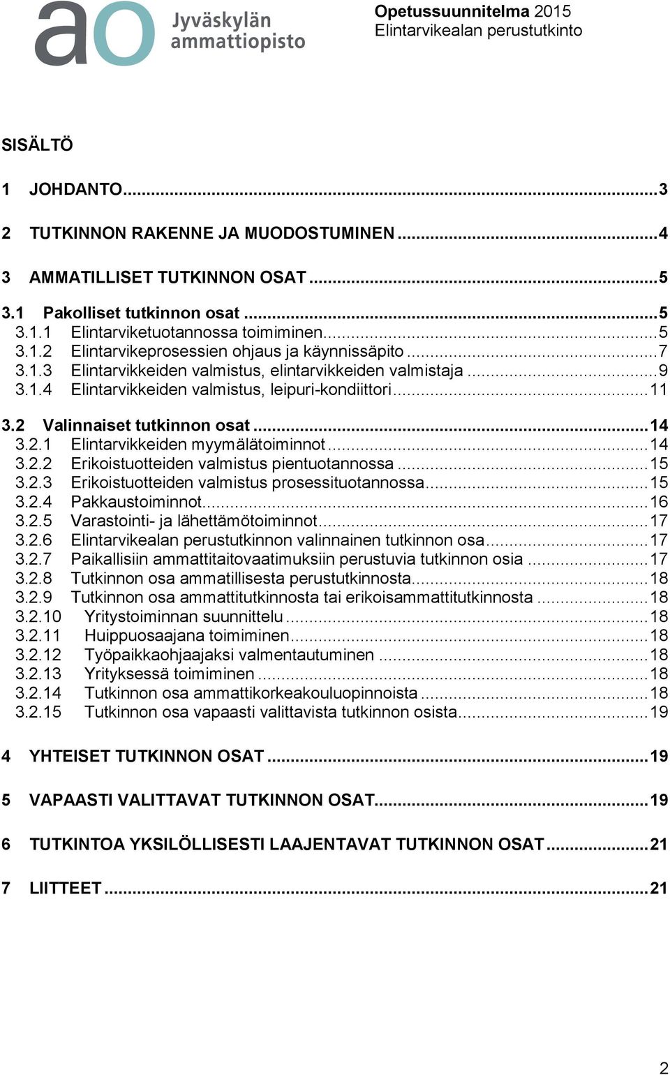 .. 14 3.2.2 Erikoistuotteiden valmistus pientuotannossa... 15 3.2.3 Erikoistuotteiden valmistus prosessituotannossa... 15 3.2.4 Pakkaustoiminnot... 16 3.2.5 Varastointi- ja lähettämötoiminnot... 17 3.