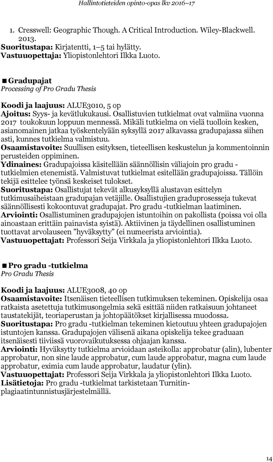 Mikäli tutkielma on vielä tuolloin kesken, asianomainen jatkaa työskentelyään syksyllä 2017 alkavassa gradupajassa siihen asti, kunnes tutkielma valmistuu.