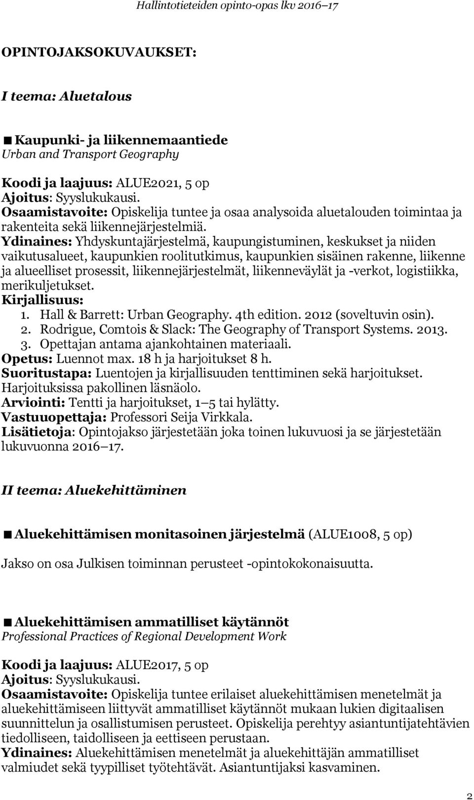 Ydinaines: Yhdyskuntajärjestelmä, kaupungistuminen, keskukset ja niiden vaikutusalueet, kaupunkien roolitutkimus, kaupunkien sisäinen rakenne, liikenne ja alueelliset prosessit, liikennejärjestelmät,