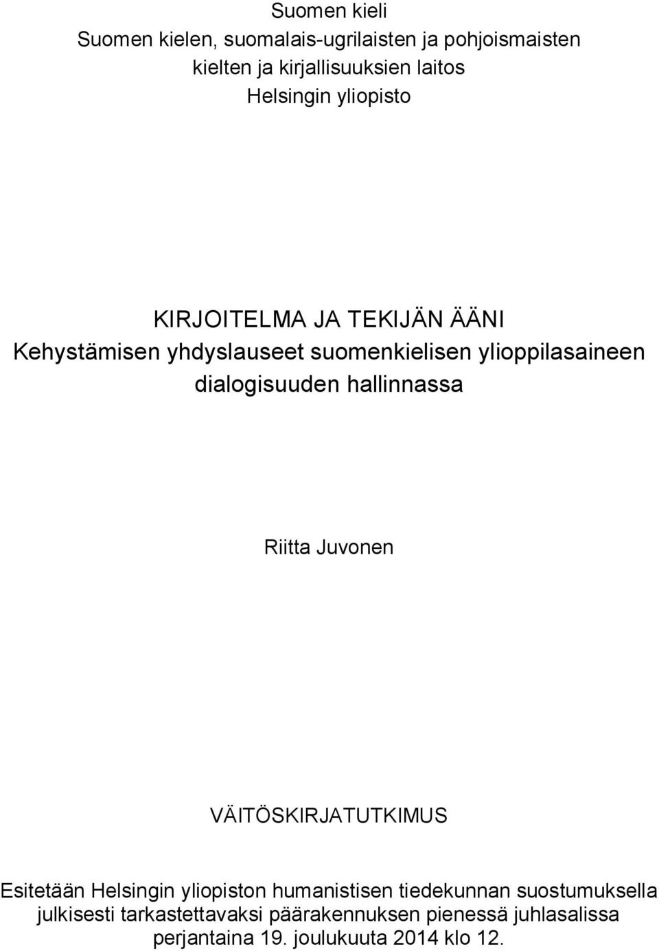 dialogisuuden hallinnassa Riitta Juvonen VÄITÖSKIRJATUTKIMUS Esitetään Helsingin yliopiston humanistisen