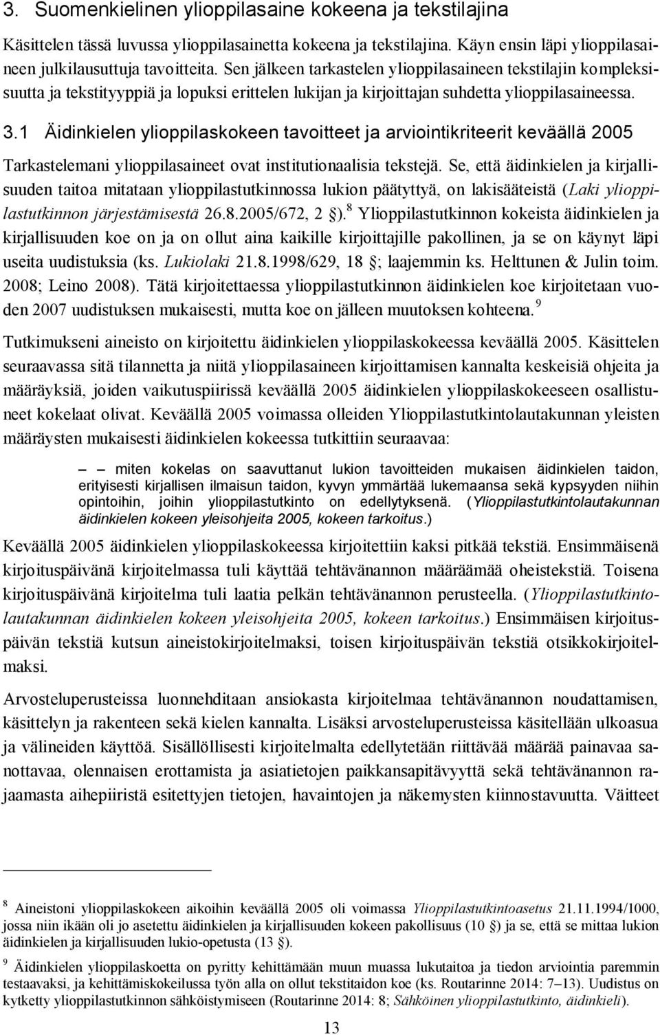 1 Äidinkielen ylioppilaskokeen tavoitteet ja arviointikriteerit keväällä 2005 Tarkastelemani ylioppilasaineet ovat institutionaalisia tekstejä.